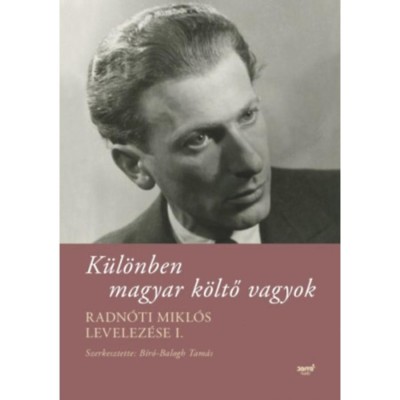 K&amp;uuml;l&amp;ouml;nben magyar k&amp;ouml;ltő vagyok - Radn&amp;oacute;ti Mikl&amp;oacute;s levelez&amp;eacute;se I. - Radn&amp;oacute;ti Mikl&amp;oacute;s foto