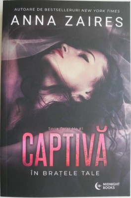 Captiva in bratele tale. Seria Twist Me, vol. 1 &amp;ndash; Anna Zaires foto