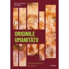 Originile umanitatii. Istoria de dinainte de istorie. Volumul 40. Descopera istoria