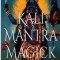 Kali Mantra Magick: Summoning the Dark Powers of Kali Ma