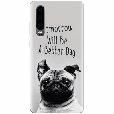 Husa silicon pentru Huawei P30, Tomorrow Will Be A Better Day Pug foto