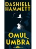 Omul Umbra - Dashiell Hammett, Editura Art - Roman Politist, Mistery, Crima, Detectivi