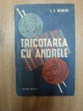 TRICOTAREA CU ANDRELE de Z. S. GAI GULINA , 1961 *PREZINTA URME DE UZURA SI HALOURI DE APA