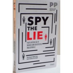 SPY THE LIE FOSTI OFITERI CIA TE INVATA CUM SA DETECTEZI INSELATORIILE de PHILIP HOUSTON ... DON TENNANT , 2015
