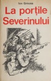 La portile Severinului - Ion Grecea - Carte beletristica