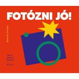 Fot&oacute;zni j&oacute;! - Tanulj j&aacute;tszva fot&oacute;zni! - 8-14 &eacute;v - Boncs&eacute;r Orsolya