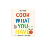 Milk Street: Cook What You Have: Make a Meal Out of Almost Anything (a Cookbook)