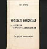 Cumpara ieftin SOCIETĂȚI COMERCIALE, &Icirc;N SPRIJINUL COMERCIANȚILOR - ION BRIAC - CONSTITUIRE, COMPETENȚE JURISDICȚIONALE