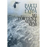 Mi t&ouml;rt&eacute;nt avagy sem - Parti Nagy Lajos