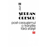 Post-ceausismul. O tranzitie fara sfarsit - Serban Orescu