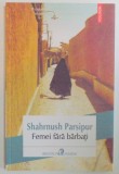 FEMEIA FARA BARBATI de SHARNUSH PARSIPUR , 2014 * MINIMA UZURA
