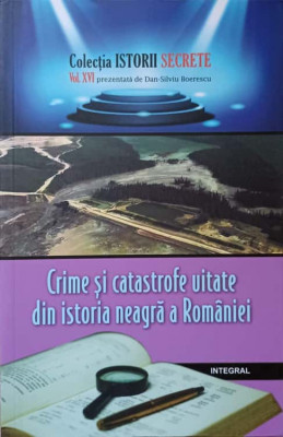 CRIME SI CATASTROFE UITATE DIN ISTORIA NEAGRA A ROMANIEI-DAN-SILVIU BOERESCU foto