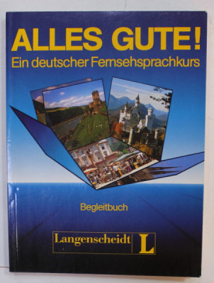 ALLES GUTE ! EIN DEUTSCHER FERNSEHSPRACHKURS , BEGLEITBUCH ( CURS DE LIMBA GERMANA ) , 1989 foto