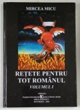 RETETE PENTRU TOT ROMANUL , VOLUMUL I de MIRCEA MICU , ilustratii de FLORIN PUCA , 2004