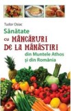 Sanatate cu mancaruri de la manastiri din Muntele Athos si din Romania - Tudor Osiac