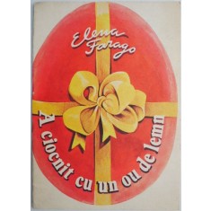 A ciocnit cu un ou de lemn &ndash; Elena Farago