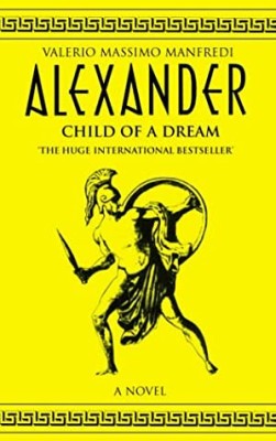 Valerio Massimo Manfredi - Alexander. Child of a Dream ( ALEXANDER # 1 ) foto