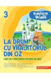 La drum cu Vrajitorul din Oz - Clasa 3 - Caiet pentru vacanta - Andreea-Elena Ene