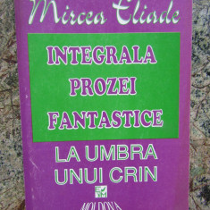 Mircea Eliade - Integrala prozei fantastice. La umbra unui crin