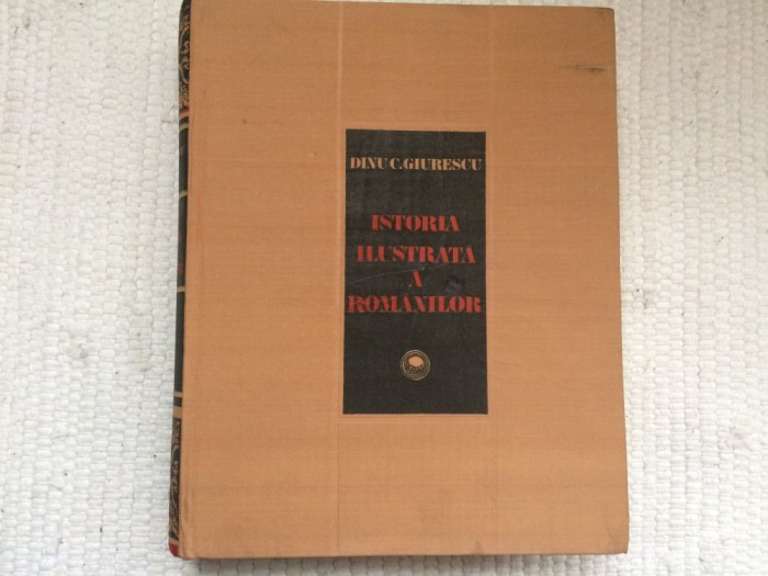 istoria ilustrata a romanilor dinu giurescu carte editura sport turism 1981 RSR