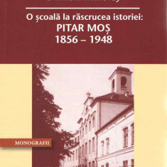 O scoala la rascrucea istoriei: Pitar Mos 1856 – 1948 | Daniela Mare CJ