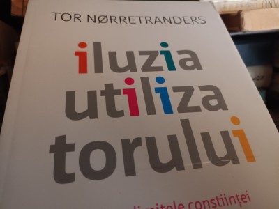 ILUZIA UTILIZATORULUI - DESPRE LIMITELE CONSTIINTEI - TOR NORRETRANDERS foto