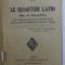 LE QUARTIER LATIN HIER ET AUJOURD &#039; HUI par JEAN EMILE - BAYARD , 1924 , PREZINTA HALOURI DE APA SI URME DE UZURA *
