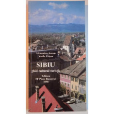 SIBIU , GHID CULTURAL-TURISTIC de ALEXANDRU AVRAM , VASILE CRISAN , EDITIA A IIA AREVIZUITA SI ADAUGITA , 1998