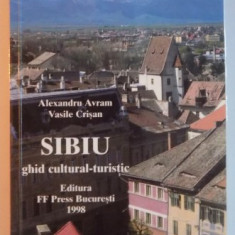SIBIU , GHID CULTURAL-TURISTIC de ALEXANDRU AVRAM , VASILE CRISAN , EDITIA A IIA AREVIZUITA SI ADAUGITA , 1998