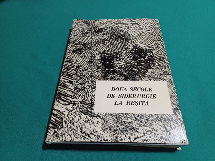 DOUĂ SECOLE DE SIDERURGIE LA REȘIȚA *1771-1971*