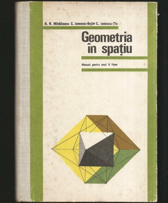 GEOMETRIA &Icirc;N SPAȚIU - N. N. MIHĂILEANU, C. IONESCU-BUJOR - MANUAL CLASA A X-A