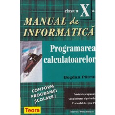 Bogdan Patrut - Manual de informatica, clasa a X-a. Programarea calculatoarelor.