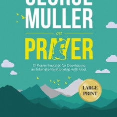 George Muller on Prayer: 31 Prayer Insights for Developing an Intimate Relationship with God. (LARGE PRINT)