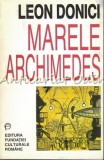 Marele Archimedes - Leon Donici, Editura Fundatiei Culturale Romane, Bucuresti, 1997, 393 pagini, ISBN 973-577-129-2, Roman