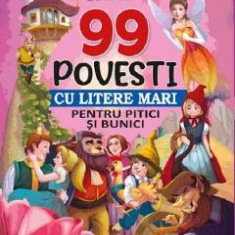 99 povesti cu litere mari pentru pitici si bunici