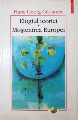 ELOGIUL TEORIEI. MOSTENIREA EUROPEI-HANS-GEORG GADAMER-262158 foto