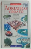 L ' ADRIATICO CROATO , GUIDA TURISTICA di ZDENKO LJEVAK , 1999 * TEXT IN LIMBA ITALIANA