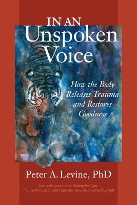 In an Unspoken Voice: How the Body Releases Trauma and Restores Goodness foto