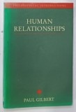 HUMAN RELATIONSHIPS , A PHILOSOPHICAL INTRODUCTION by PAUL GILBERT , 1991 * PREZINTA PETE