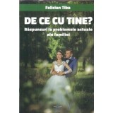 De ce cu tine? Raspunsuri la problemele actuale ale familiei - Felician Tiba