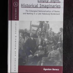 Empty signs, historical imaginaires, The Entangled Nationalization of Names and Naming in a Late Habsburg Borderland - Agoston Berecz (carte in limba