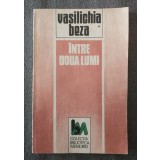 Vasilichia Beza - &Icirc;ntre două lumi