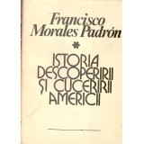 Francisco Morales Padron - Istoria descoperirii si cuceririi Americii - 100735