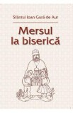 Mersul la biserica - Sfantul Ioan Gura De Aur