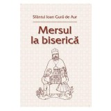 Mersul la biserica - Sfantul Ioan Gura De Aur