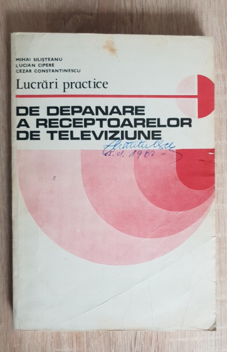 Lucrări practice de depanare a receptoarelor de televiziune - Mihai Silișteanu