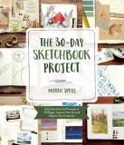 The 30-Day Sketchbook Project: Daily Prompts and Exercises to Fill Pages, Improve Your Art and Explore Your Creativity
