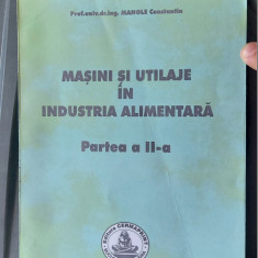 MASINI SI UTILAJE IN INDUSTRIA ALIMENTARA , MANOLE CONSTANTIN