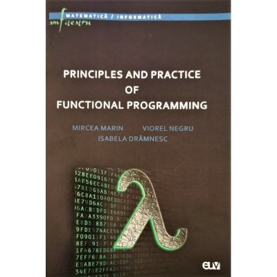 Principles and practice of functional programming - Mircea Marin, Viorel Negru, Isabela Dramnesc foto