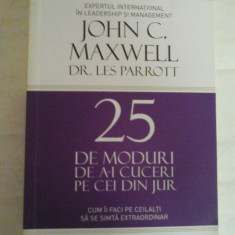25 DE MODURI DE A-I CUCERI PE CEI DIN JUR - John C. MAXWELL * LES Parrott